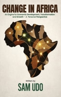Change in Africa: An Engine for Economic Development, Transformation and Growth - A Personal Perspective 1918707987 Book Cover