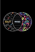 Reality Physics Magic: Cool Scientific Journal - Notebook - Workbook For Students, Professors, Teachers, Newton, Einstein, Space, Astronomy & Universe Fans - 6x9 - 100 Blank Lined Pages 1082222429 Book Cover