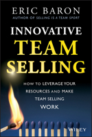 Innovative Team Selling: How to Leverage Your Resources and Make Team Selling Work 1118502256 Book Cover