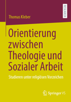Orientierung zwischen Theologie und Sozialer Arbeit: Studieren unter religiösen Vorzeichen (German Edition) 3658460903 Book Cover