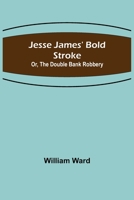 Jesse James' Bold Stroke; Or, The Double Bank Robbery 9356317313 Book Cover