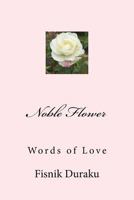 Noble Flower: Words of Love 1986242765 Book Cover