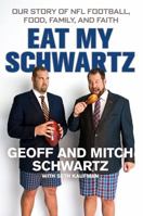 Eat My Schwartz: Our Story of NFL Football, Food, Family, and Faith 1250089212 Book Cover