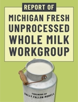 Report of Michigan Fresh Unprocessed Whole Milk Workgroup 1510784950 Book Cover