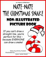 Nate-Nate the Christmas Snake Non-Illustrated Picture Book: If You Can't Draw a Straight Line, You're Perfect for This - Because Everyone Can Draw a Great Snake! 1970022027 Book Cover