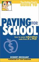 The Motley Fool's Guide to Paying for School: How to Cover Education Costs from K to Ph.D. 1892547260 Book Cover