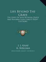 Life Beyond The Grave: The State Of Soul Between Death And Resurrection 1430479043 Book Cover