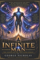 THE INFINITE MAN: The Legend of the First Super Human B0H2Q1PTMN Book Cover