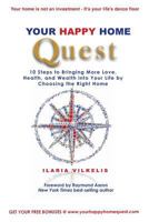 Your Happy Home Quest: 10 Steps to Bringing More Love, Health, and Wealth Into Your Life by Choosing the Right Home 1496179544 Book Cover