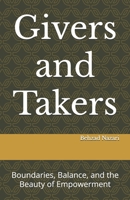 Givers and Takers: Boundaries, Balance, and the Beauty of Empowerment B0DYDH5HX8 Book Cover