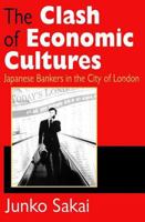 The Clash of Economic Cultures: Japanese Bankers in the City of London (Memory and Narrative) 1138863955 Book Cover