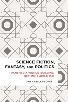 Science Fiction, Fantasy, and Politics: Transmedia World-Building Beyond Capitalism 1783484934 Book Cover