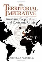 The Territorial Imperative: Pluralism, Corporatism and Economic Crisis 0521036097 Book Cover