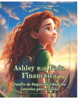 Ashley e a Fada Financeira: Desafio de Responsabilidade No Caminho para o Sonho (Portuguese Edition) B0CL4B8XLL Book Cover