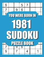 You Were Born In 1981: Sudoku Puzzle Book: Who Were Born in 1981 Large Print Sudoku Puzzle Book For Adults B09TDPTMJP Book Cover