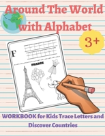 Around the World with Alphabet: Workbook for Kids, Trace Letters and Discover Countries: Real fun For Your Kid, Practice for KIDS, Workbook for kids, Kids Coloring Activity Book from A-Z B08BW8KV4H Book Cover