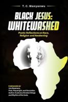 Black Jesus WHITEWASHED: Poetic Reflections on Race, Religion, and Awakening 9786967410 Book Cover