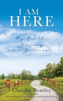 I Am: HERE: My Faith Journey as a Survivor 1662845014 Book Cover