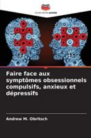 Faire face aux symptômes obsessionnels compulsifs, anxieux et dépressifs (French Edition) 6208751659 Book Cover