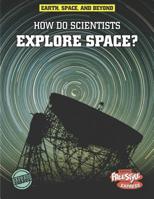 How Do Scientists Explore Space? 1410941647 Book Cover