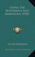 China The Mysterious And Marvelous 0548894957 Book Cover