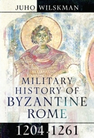 Military History of Byzantine Rome, 1204-1261 1399047604 Book Cover