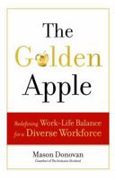 The Golden Apple: Redefining Work-Life Balance for a Diverse Workforce 1629561142 Book Cover