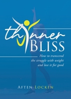 Thinner Bliss : How to Transcend the Struggle with Weight and Lose It for Good 0578710226 Book Cover