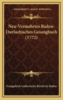 Neu-vermehrtes Baden-Durlachisches Gesangbuch. 1166204723 Book Cover