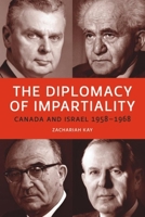 The Diplomacy of Impartiality: Canada and Israel, 1958-1968 1554585104 Book Cover