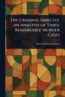 The Criminal Imbecile: An Analysis of Three Remarkable Murder Cases 9356082464 Book Cover