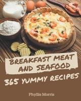 365 Yummy Breakfast Meat and Seafood Recipes: Everything You Need in One Yummy Breakfast Meat and Seafood Cookbook! B08HGP1CSM Book Cover