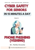 Phone Phising. Cyber Safety for Seniors in 15-min a Day: Published by FromGranpasBackpack.com (Cyber Safety in 15-Min a Day For Seniors) B0D1N7TJHR Book Cover
