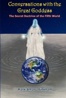 Conversations with the Great Goddess: The Secret Doctrine of the Fifth World 1648717039 Book Cover