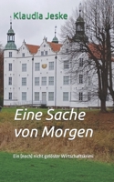 Eine Sache von Morgen: Ein (noch) nicht gelöster Wirtschaftskrimi B09MYXXJGL Book Cover