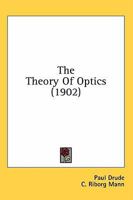 The Theory Of Optics (1902) 0548998817 Book Cover