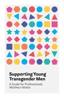 Supporting Young Transgender Men: A Guide for Professionals 1785922947 Book Cover