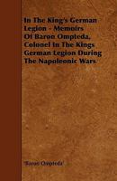 In the King's German Legion - Memoirs of Baron Ompteda, Colonel in the Kings German Legion During the Napoleonic Wars 1444645544 Book Cover