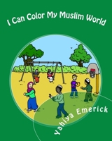 I Can Color My Muslim World 145158265X Book Cover