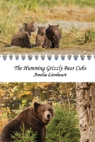 The Humming Grizzly Bear Cubs 0993749380 Book Cover