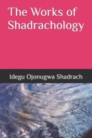The Works of Shadrachology 1793447640 Book Cover