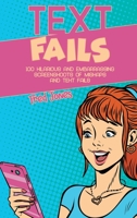 Text Fails: 100 Hilarious and Embarrassing Screenshoots of Mishaps and Text Fails 1638360006 Book Cover