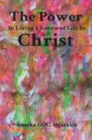 The Power in Living a Renewed Life in Christ 1910757071 Book Cover