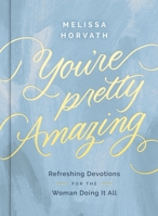 You're Pretty Amazing: Refreshing Devotions for the Woman Doing It All (A 90-Day Devotional) 0310469457 Book Cover