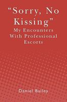 Sorry, No Kissing: My Encounters with Professional Escorts 1439270767 Book Cover