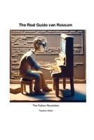The Real Guido van Rossum: The Python Revolution - Unofficial 1779699239 Book Cover