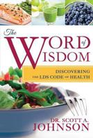 The Word of Wisdom: Discovering the LDS Code of Health 1462111602 Book Cover