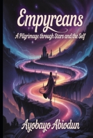 Empyreans — A Pilgrimage Through Stars and the Self B0GZK971CW Book Cover