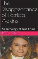 The Disappearance of Patricia Adkins : An Anthology of True Crime B0CWTRV3DD Book Cover