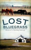 Lost Bluegrass: History of a Vanishing Landscape 1609492714 Book Cover